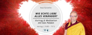Meditieren mit Gen Palden - echte Liebe