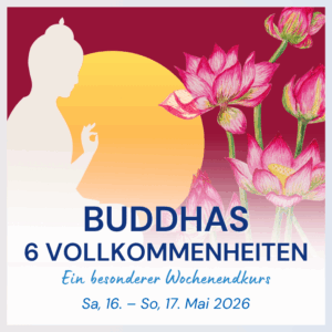 Buddhas 6 Vollkommenheiten