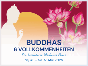 Buddhas 6 Vollkommenheiten